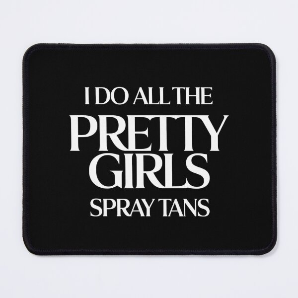 Item preview, I Do All The Pretty Girls Spray Tans Funny Tanning Artist designed and sold by ZACK ART.