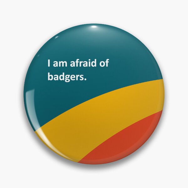 Item preview, I am afraid of badgers. designed and sold by uhhhhhhhDesigns.