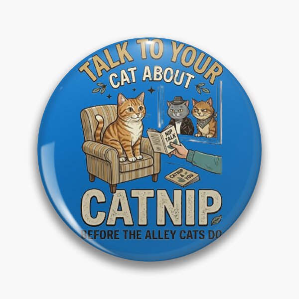 Item preview, TALK TO YOUR CAT ABOUT CATNIP BEFORE THE ALLEY CATS DO designed and sold by CRINGEWORTHY TEES.