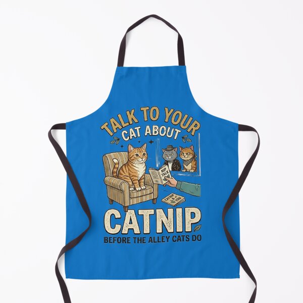 Item preview, TALK TO YOUR CAT ABOUT CATNIP BEFORE THE ALLEY CATS DO designed and sold by CRINGEWORTHY TEES.
