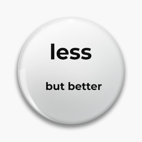 Item preview, Less, But Better – Minimalist Quote Design designed and sold by PoetTeesStudio.