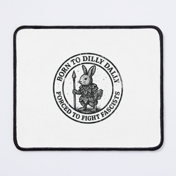 Item preview, BORN TO DILLY DALLY FORCED TO FIGHT FASCISTS designed and sold by TomatiLove.