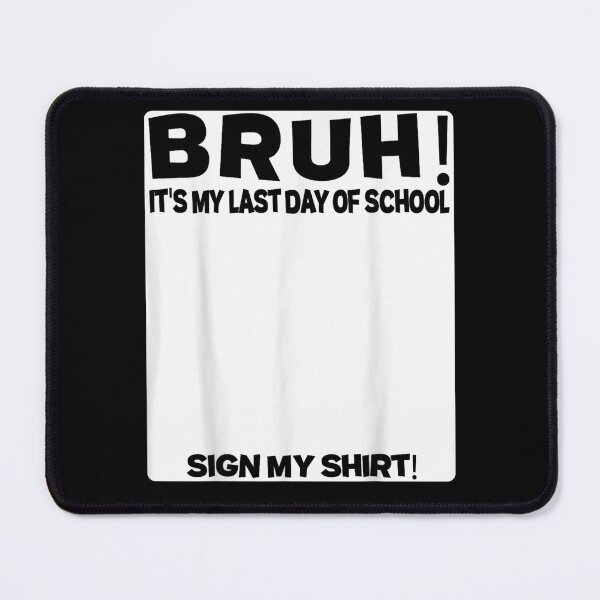 Item preview, Bruh It Is My Last Day Of School Sign My Shirt designed and sold by EvandSolis.