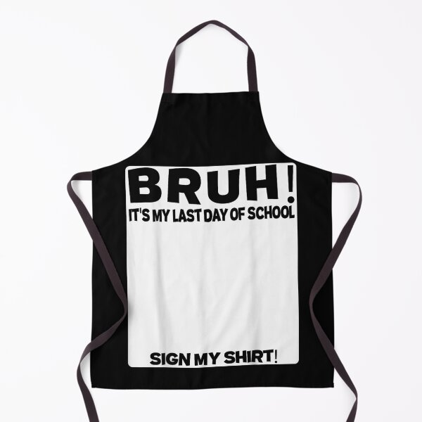 Item preview, Bruh It Is My Last Day Of School Sign My Shirt designed and sold by EvandSolis.