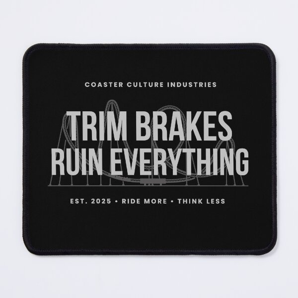 Item preview, Trim Brakes Ruin Everything – Roller Coaster Enthusiast Design designed and sold by Coaster Culture Industries.
