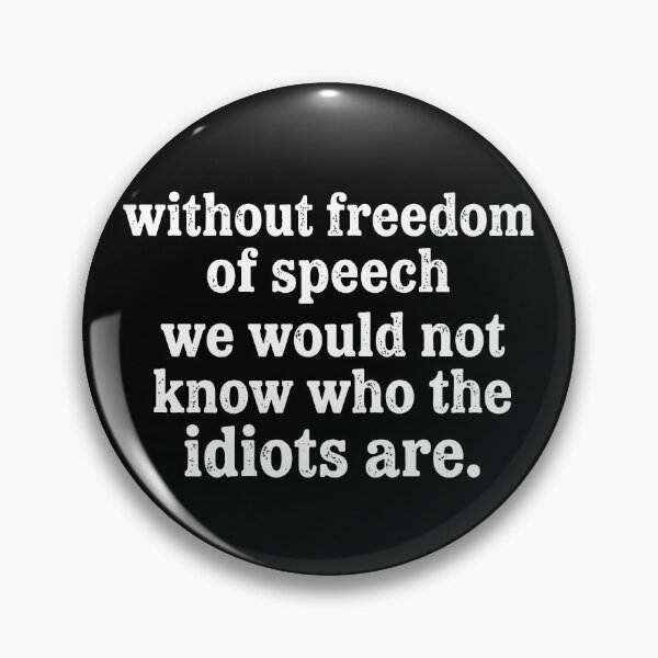 Item preview, Without Freedom Of Speech We Would Not Know Who The Idiots Are designed and sold by Chromarist.