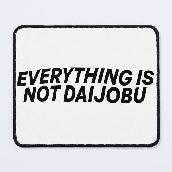 Item preview, Everything is not daijobu  designed and sold by WhelmdStudios .