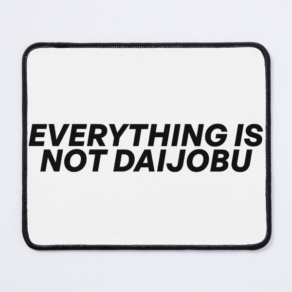 Item preview, Everything is not daijobu designed and sold by WhelmdStudios .