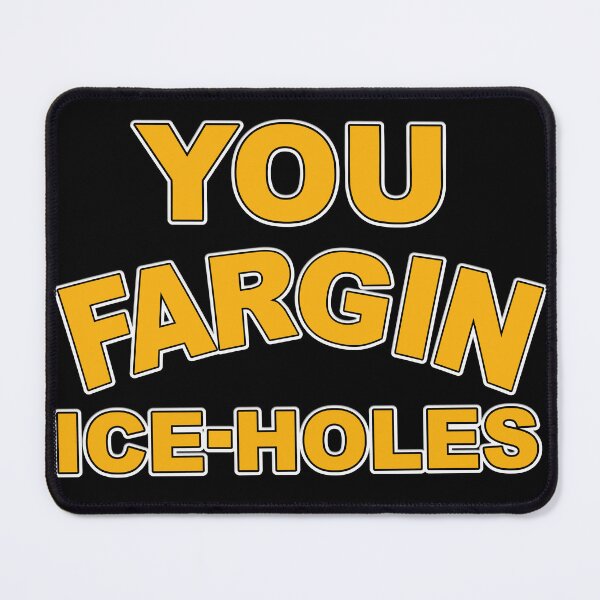 Item preview, You Fargin Iceholes designed and sold by cringe0015.