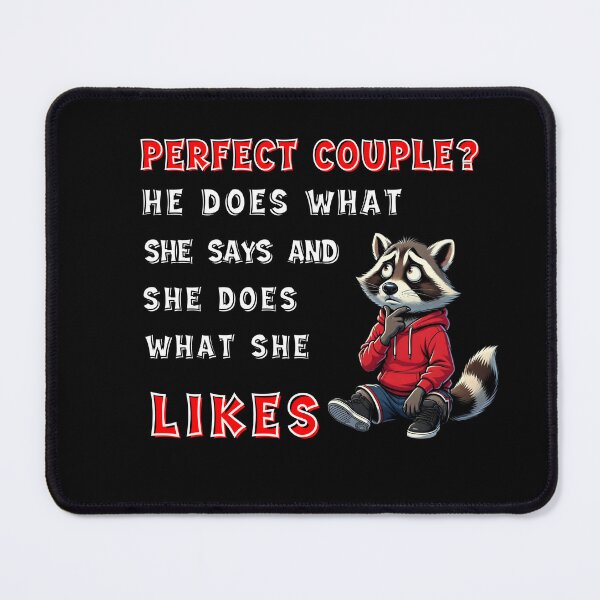 Item preview, Perfect couple He dose what She says. Raccoon sarcastic couple humor. designed and sold by Creative-Sanc.