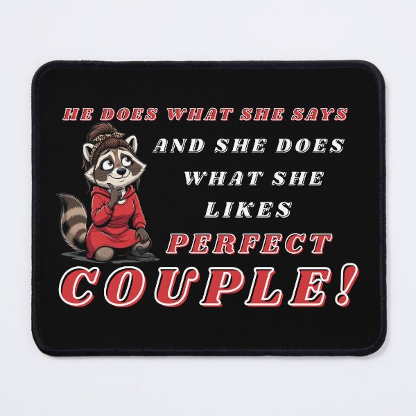 Item preview, He does what She says. Perfect couple raccoon sarcastic couple humor. designed and sold by Creative-Sanc.