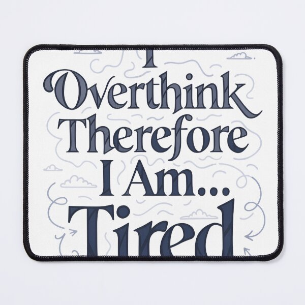 Item preview, I Overthink Therefore I Am… Tired | Funny Overthinking Quote designed and sold by Studio Atharv.
