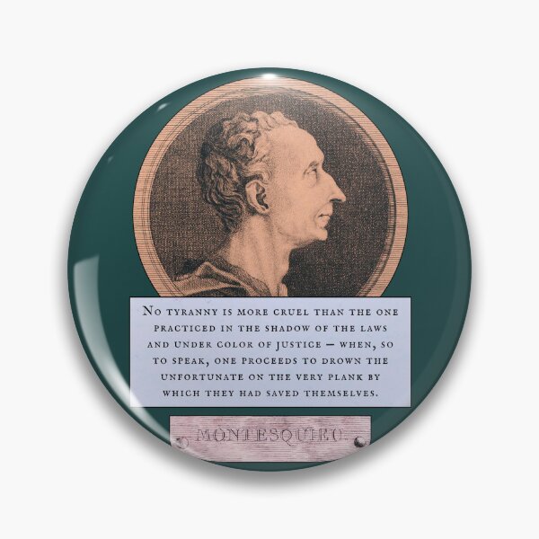 Item preview, Montesquieu quote: No tyranny is more cruel than the one practiced in the shadow of the laws and under color of justice  designed and sold by artbleed.