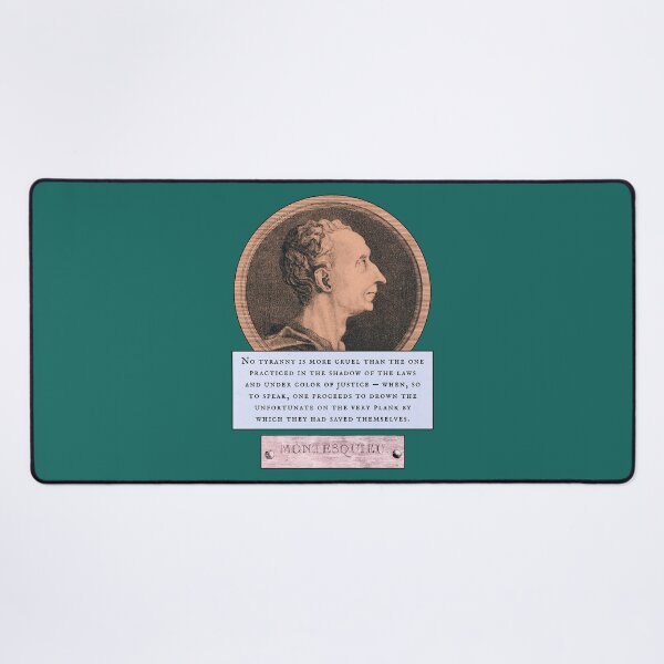 Item preview, Montesquieu quote: No tyranny is more cruel than the one practiced in the shadow of the laws and under color of justice designed and sold by artbleed.