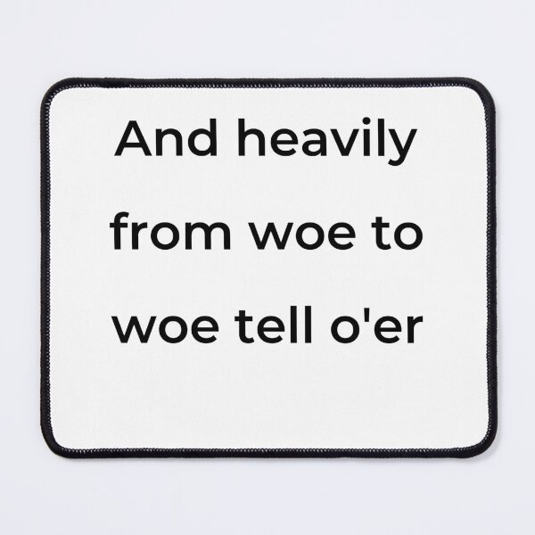 Item preview, "And heavily from woe to woe tell o'er" - print black designed and sold by ariksworld.