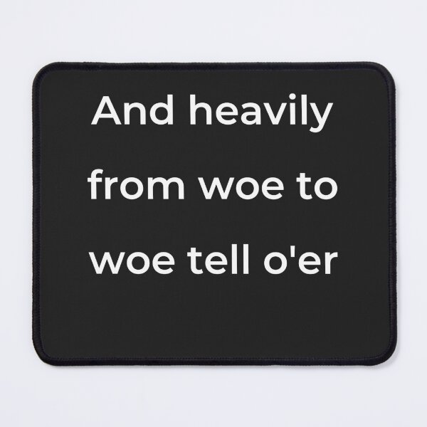 Item preview, "And heavily from woe to woe tell o'er" - print white designed and sold by ariksworld.