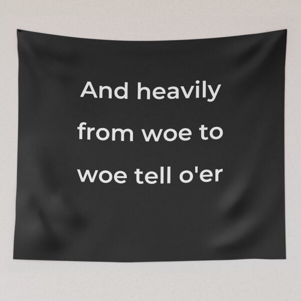 Item preview, "And heavily from woe to woe tell o'er" - print white designed and sold by ariksworld.