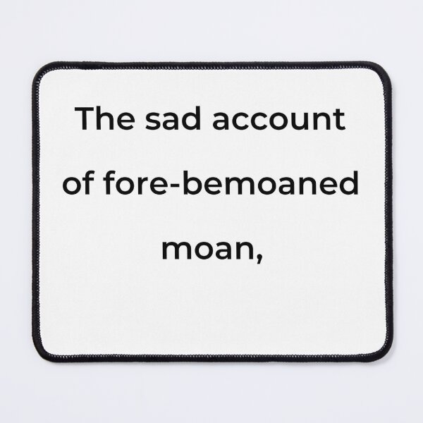 Item preview, "The sad account of fore-bemoaned moan," - print black designed and sold by ariksworld.