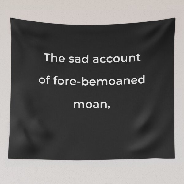 Item preview, "The sad account of fore-bemoaned moan," - print white designed and sold by ariksworld.