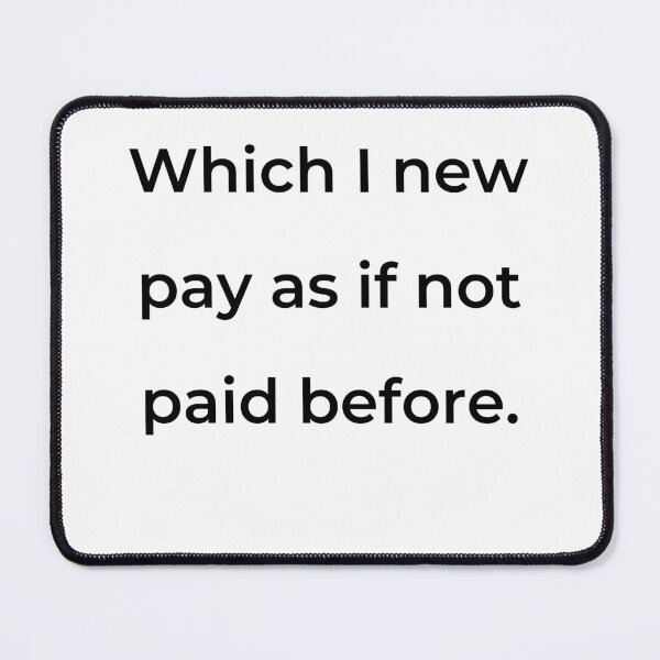 Item preview, "Which I new pay as if not paid before." - print black designed and sold by ariksworld.