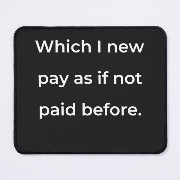 Item preview, "Which I new pay as if not paid before." - print white designed and sold by ariksworld.