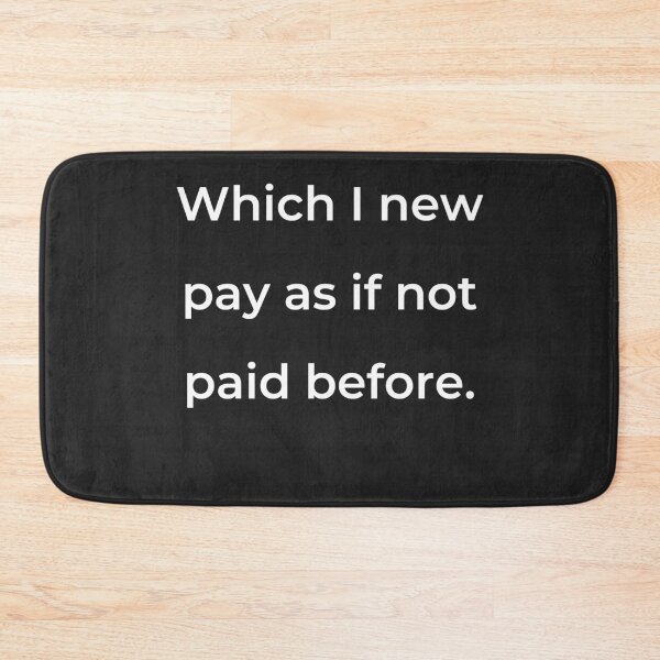 Item preview, "Which I new pay as if not paid before." - print white designed and sold by ariksworld.
