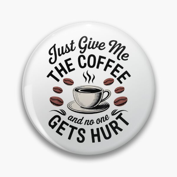 Item preview, Just Give Me The Coffee And No One Gets Hurt designed and sold by Chromarist.