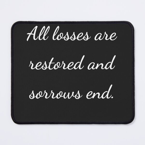 Item preview, "All losses are restored and sorrows end." - handwriting white designed and sold by ariksworld.