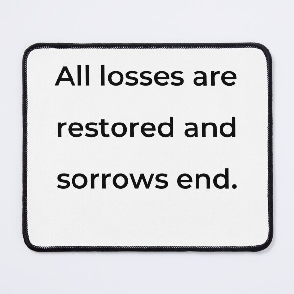 Item preview, "All losses are restored and sorrows end." - print black designed and sold by ariksworld.