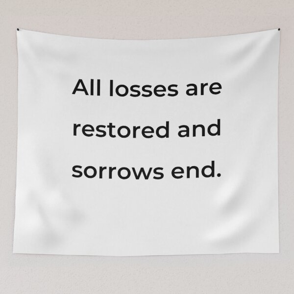 Item preview, "All losses are restored and sorrows end." - print black designed and sold by ariksworld.