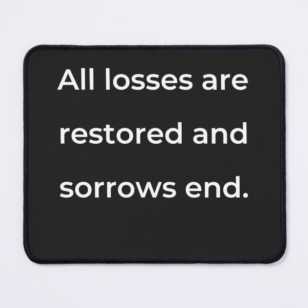 Item preview, "All losses are restored and sorrows end." - print white designed and sold by ariksworld.