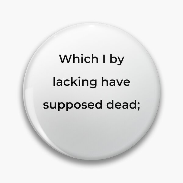 Item preview, "Which I by lacking have supposed dead;" - print black designed and sold by ariksworld.