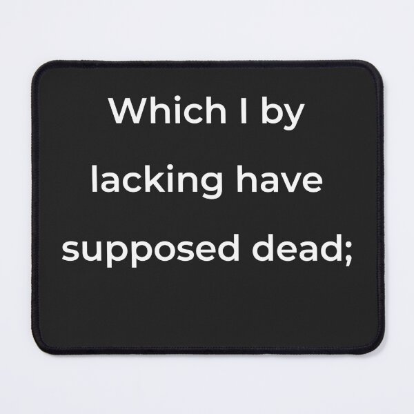 Item preview, "Which I by lacking have supposed dead;" - print white designed and sold by ariksworld.