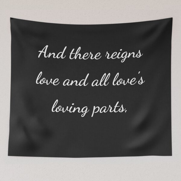 Item preview, "And there reigns love and all love's loving parts," - handwriting white designed and sold by ariksworld.