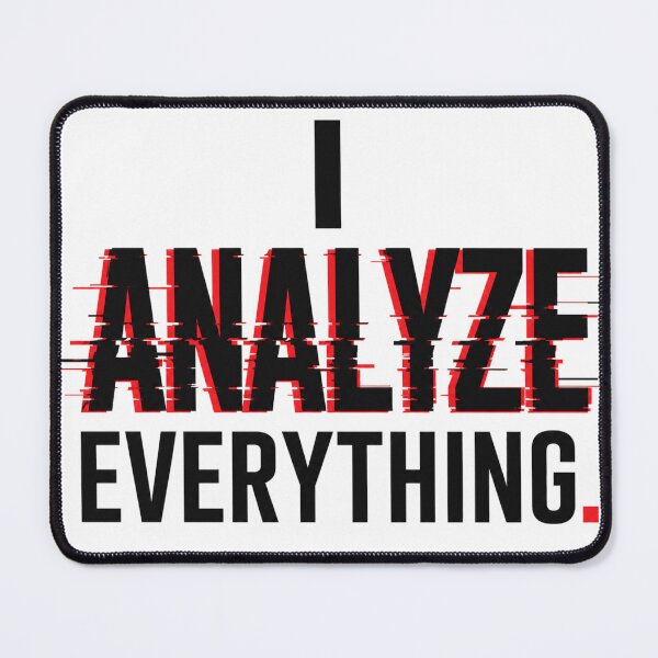 Item preview, I Analyze Everything – Overthinking Glitch designed and sold by the-dovlat.