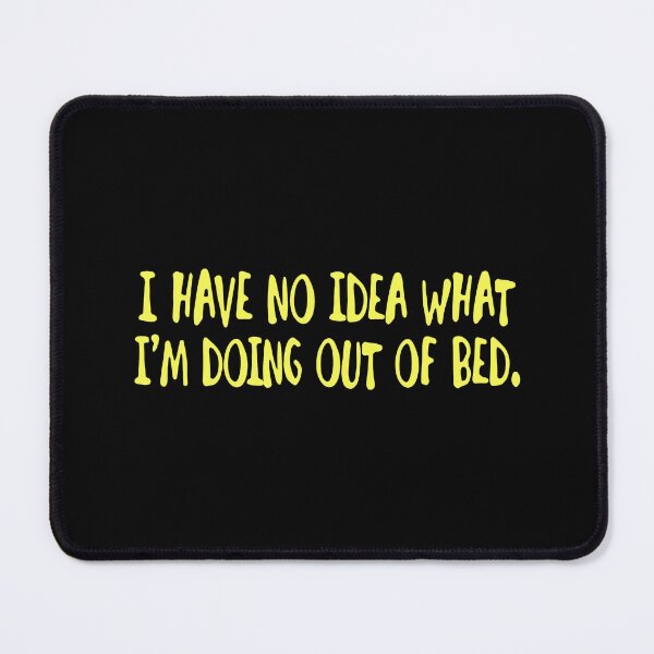 Item preview, I Have No Idea What Im Doing Out Of Bed designed and sold by cozygamerstore.