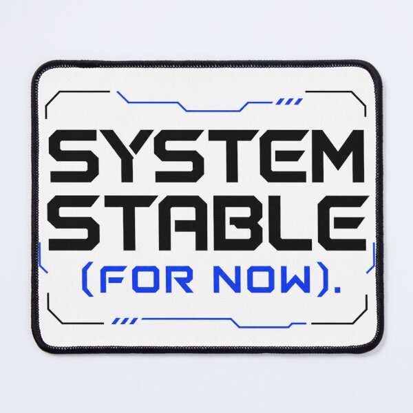 Item preview, System Stable (For Now) – Tech Humor Glitch designed and sold by the-dovlat.