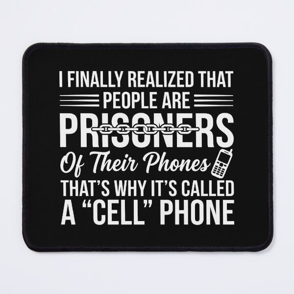 Item preview, I Finally Realized That People Are Prisoners Of Their Phones That's Why It's Called A Cell Phone designed and sold by cozygamerstore.