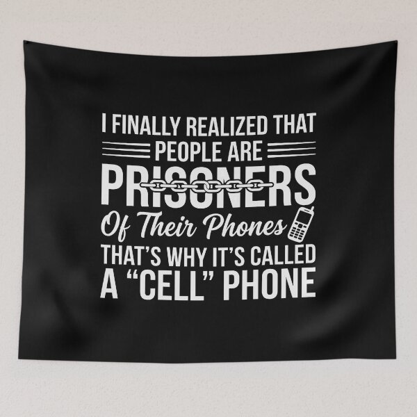 Item preview, I Finally Realized That People Are Prisoners Of Their Phones That's Why It's Called A Cell Phone designed and sold by cozygamerstore.