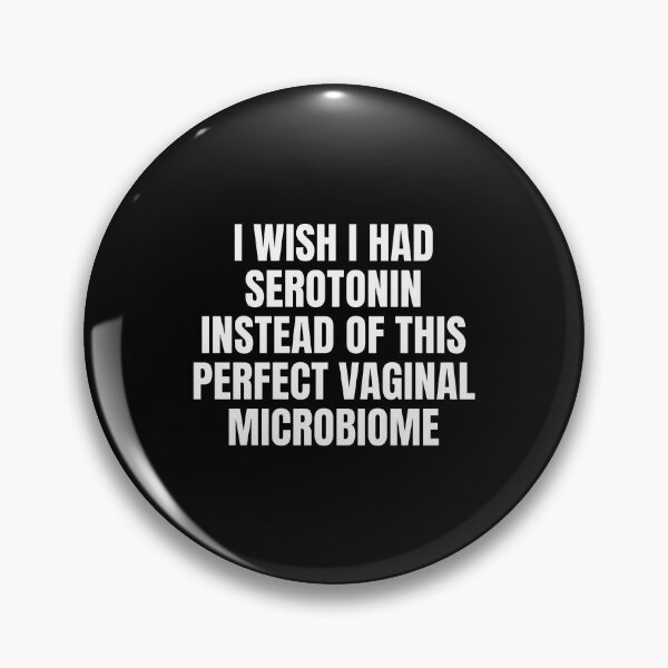 Item preview, I Wish I Had Serotonin Instead Of This Perfect Vaginal Microbiome designed and sold by cozygamerstore.