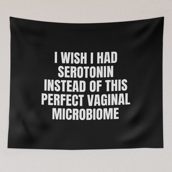 Item preview, I Wish I Had Serotonin Instead Of This Perfect Vaginal Microbiome designed and sold by cozygamerstore.