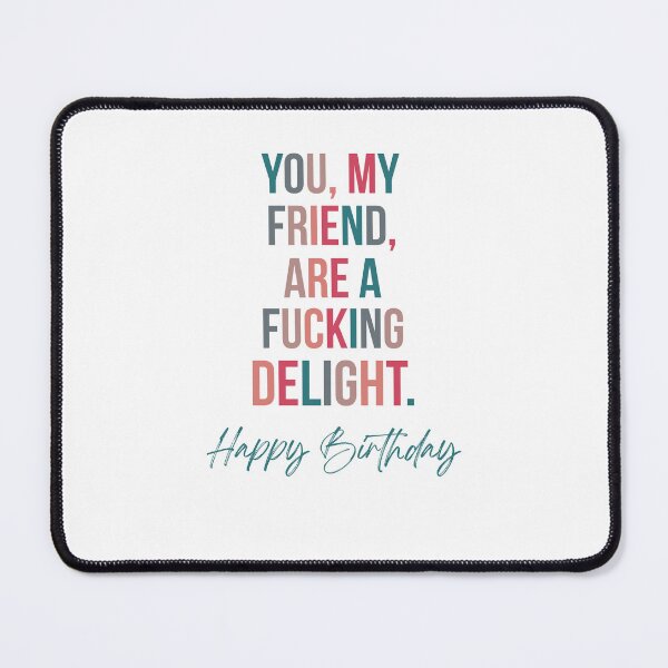 Item preview, You My Friend Are A Fucking Delight Colorful Birthday designed and sold by krystalRomanart.