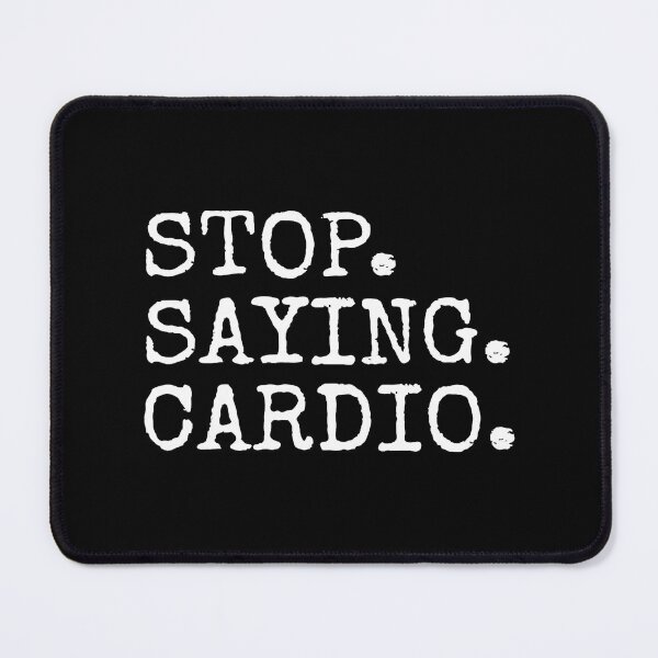 Item preview, Stop Saying Cardio Funny Gym Quote designed and sold by eliramaison.