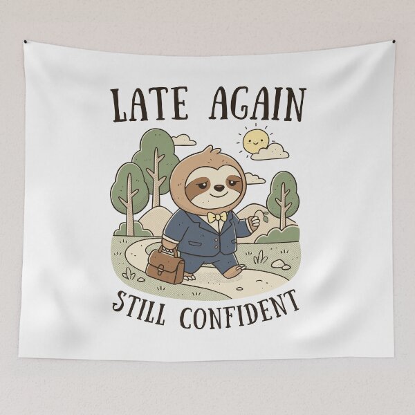 Item preview, Late Again, Still Confident designed and sold by GODZILLARGE.