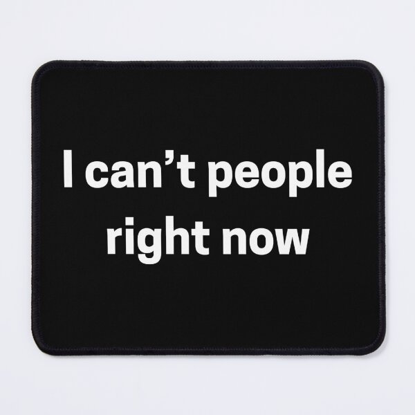 Item preview, I Can't People Right Now designed and sold by SofterSignal.