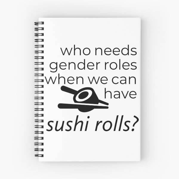 Item preview, WHO NEEDS GENDER ROLES WHEN WE CAN HAVE SUSHI ROLLS? designed and sold by Avery Sheridan.