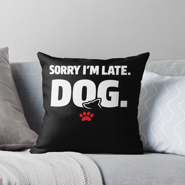 Item preview, Sorry I’m Late Dog Funny Dog Lover Shirt Pet Owner Humor Design designed and sold by Timeless Junction.