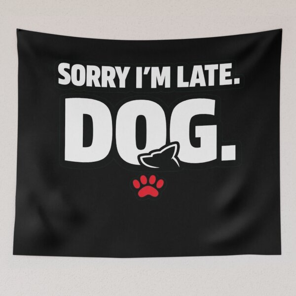 Item preview, Sorry I’m Late Dog Funny Dog Lover Shirt Pet Owner Humor Design designed and sold by Timeless Junction.