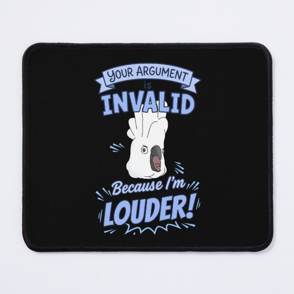 Item preview, Your Argument is INVALID Because I'm LOUDER  Umbrella Cockatoo designed and sold by FandomizedRose.