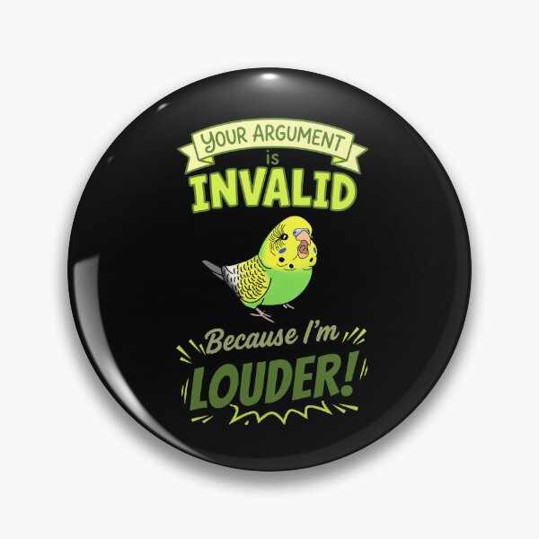 Item preview, Your Argument is INVALID Because I'm LOUDER  Green Budgie designed and sold by FandomizedRose.